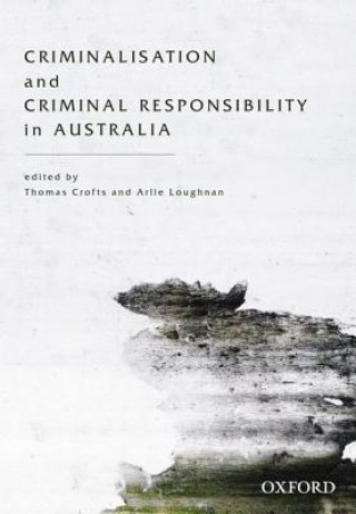 Kniha Criminalisation and Criminal Responsibility in Australia Thomas Crofts