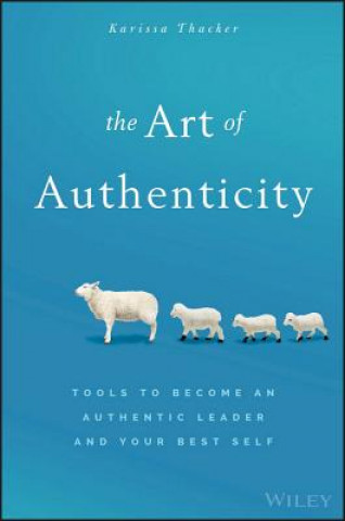Könyv Art of Authenticity - Tools to Become an Authentic Leader and Your Best Self Karissa Thacker