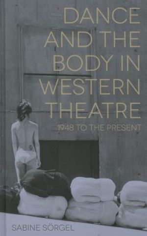 Książka Dance and the Body in Western Theatre Sabine Sorgel