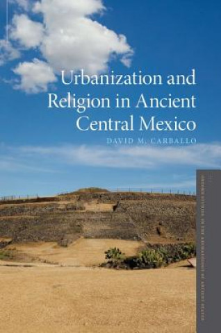 Carte Urbanization and Religion in Ancient Central Mexico David M. Carballo