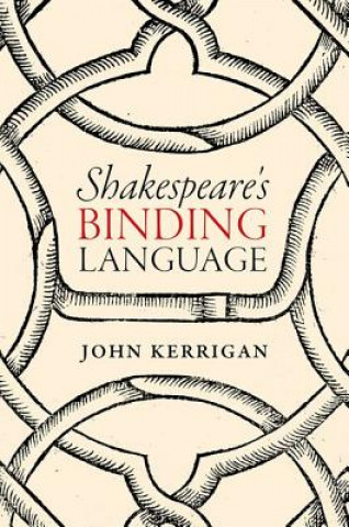 Carte Shakespeare's Binding Language John Kerrigan