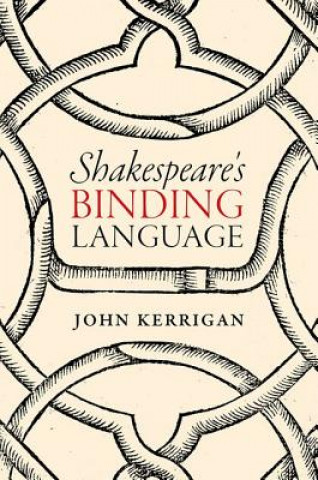 Könyv Shakespeare's Binding Language John Kerrigan