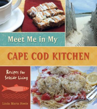 Kniha Meet Me in My Cape Cod Kitchen Linda Maria Steele