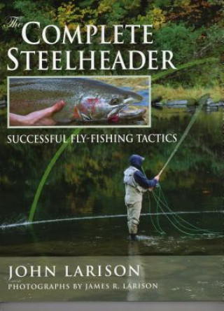 Knjiga Complete Steelheader John Larison