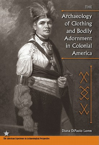 Carte Archaeology of Clothing and Bodily Adornment in Colonial America Diana DiPaolo Loren
