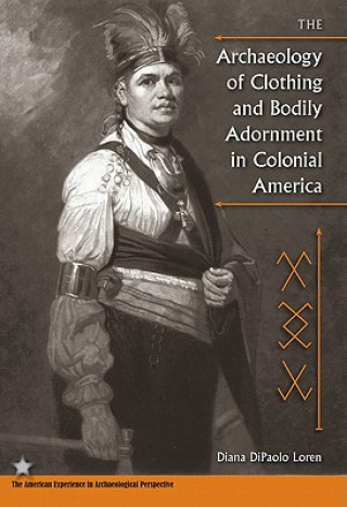 Kniha Archaeology of Clothing and Bodily Adornment in Colonial America Diana DiPaolo Loren