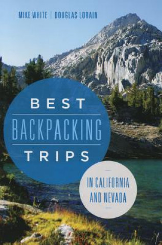 Könyv Best Backpacking Trips in California and Nevada Douglas Lorain