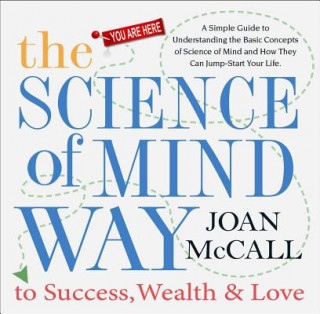 Könyv Science of Mind Way to Success, Wealth, and Love Joan McCall