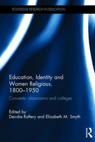 Könyv Education, Identity and Women Religious, 1800-1950 Deirdre Raftery