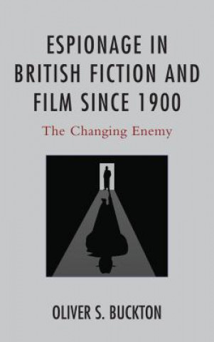 Book Espionage in British Fiction and Film since 1900 Oliver S. Buckton