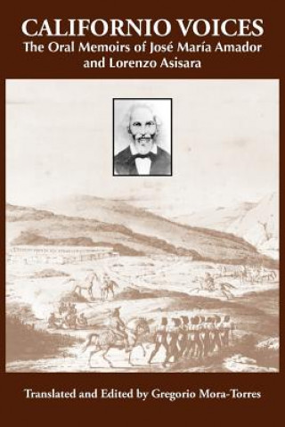 Book Californio Voices: The Oral Memoirs of Jose Maria Amador and Lorenzo Asisara Gregorio Mora-Torres