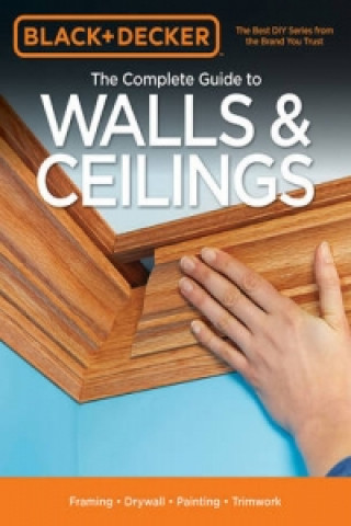 Carte Complete Guide to Walls & Ceilings (Black & Decker) Editors of Cool Springs Press