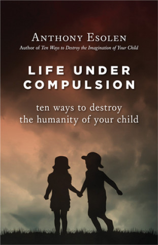 Kniha Life Under Compulsion Anthony M. Esolen