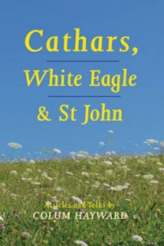 Könyv Cathars, White Eagle and St John Colum Hayward