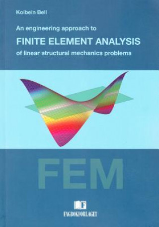 Kniha Engineering Approach to Finite Element Analysis of Linear Structural Mechanics Problems Bell Kolbein