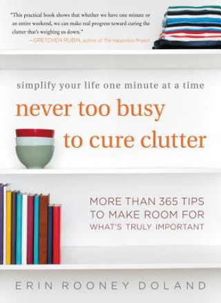 Könyv Never Too Busy to Cure Clutter Erin Rooney Doland