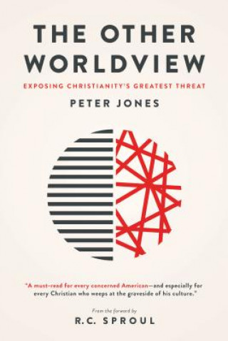 Kniha The Other Worldview: Exposing Christianity's Greatest Threat Peter Jones