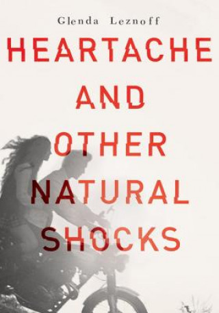 Knjiga Heartache And Other Natural Shocks Glenda Leznoff