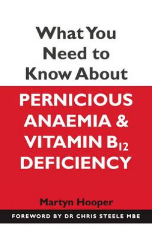 Knjiga What You Need to Know About Pernicious Anaemia and Vitamin B12 Deficiency Martyn Hooper