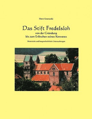 Kniha Stift Fredelsloh von der Grundung bis zum Erloeschen seines Konvents. Historische und baugeschichtliche Untersuchunge Horst Gramatzki