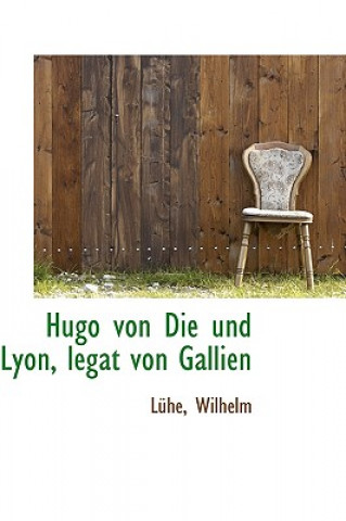 Knjiga Hugo Von Die Und Lyon, Legat Von Gallien Luhe Wilhelm