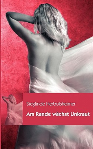 Kniha Am Rande wachst Unkraut Sieglinde Herbolsheimer