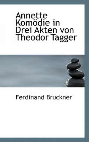 Kniha Annette Komodie in Drei Akten Von Theodor Tagger Ferdinand Bruckner