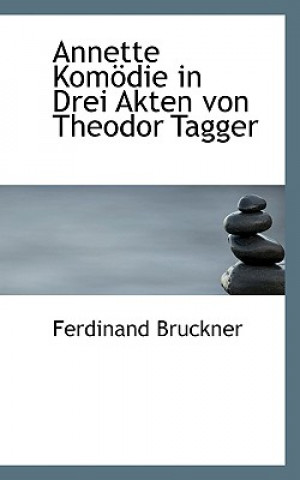 Knjiga Annette Komodie in Drei Akten Von Theodor Tagger Ferdinand Bruckner