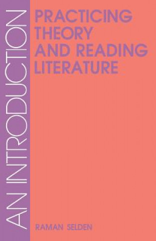 Könyv Practicing Theory and Reading Literature Raman Selden