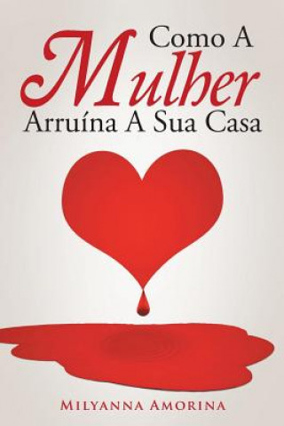 Könyv Como A Mulher Arruina A Sua Casa Milyanna Amorina