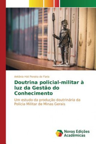Könyv Doutrina policial-militar a luz da Gestao do Conhecimento Hot Pereira De Faria Antonio