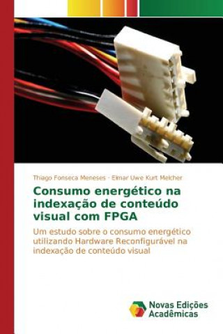 Könyv Consumo energetico na indexacao de conteudo visual com FPGA Uwe Kurt Melcher Elmar