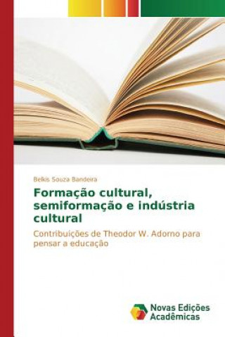 Knjiga Formacao cultural, semiformacao e industria cultural Bandeira Belkis Souza