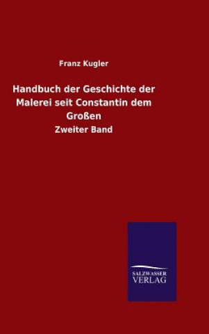 Carte Handbuch der Geschichte der Malerei seit Constantin dem Grossen Dr Franz Kugler