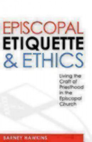 Kniha Episcopal Etiquette And Ethics Barney Hawkins