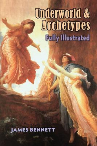 Kniha Underworld & Archetypes Fully Illustrated James Bennett