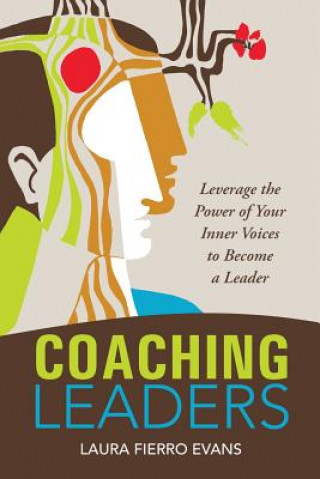 Könyv Coaching Leaders: Leverage the Power of Your Inner Voices to Become a Leader Laura Fierro Evans