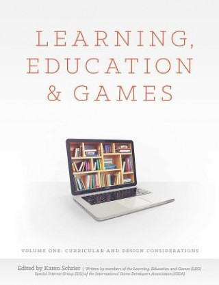 Könyv Learning, Education and Games: Volume One: Curricular and Design Considerations Karen Schrier Shaenfeld