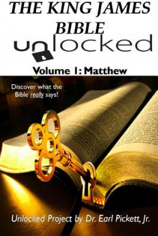 Carte King James Bible Unlocked! Volume 1: Matthew Earl Pickett