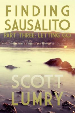 Könyv Finding Sausalito: Part Three Scott Lumry