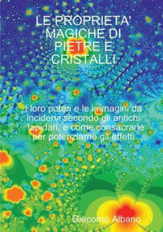 Könyv Proprieta' Magiche Di Pietre E Cristalli I Loro Poteri e Le Immagini Da Incidervi Secondo Gli Antichi Lapidari, e Come Consacrarle Per Potenziarne Gli Giacomo Albano