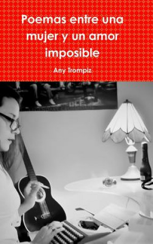 Książka Poemas Entre UNA Mujer y Un Amor Imposible Any Trompiz