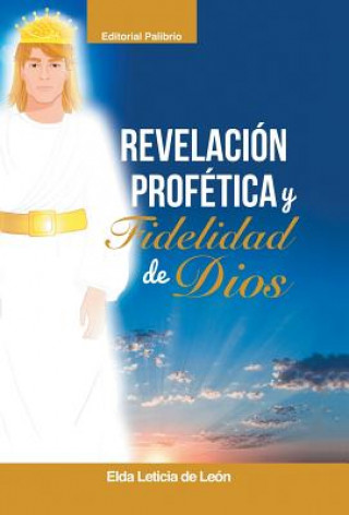 Knjiga Revelacion/ Profetica Y Fidelidad de Dios Elda Leticia De Leon