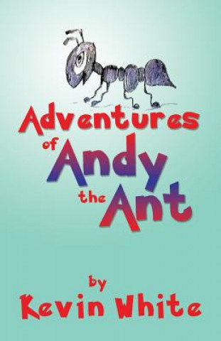 Книга Adventures of Andy the Ant Kevin White