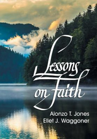 Carte Lessons on Faith E J Waggoner