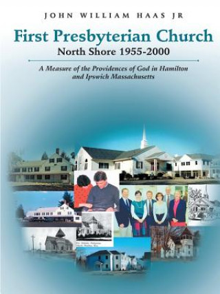 Kniha First Presbyterian Church North Shore 1955-2000 John William Haas Jr