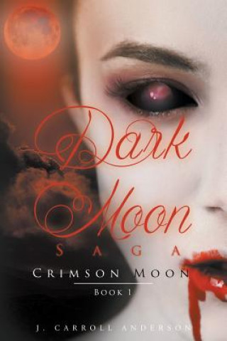 Carte Dark Moon Saga - Crimson Moon- Book 1 J Carroll Anderson
