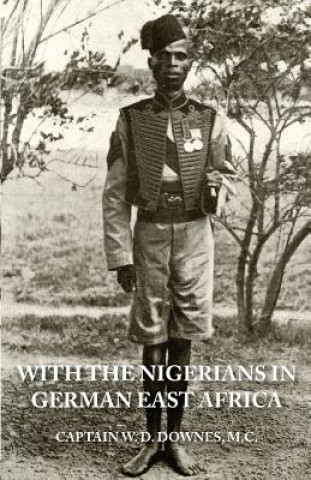Kniha With the Nigerians in German East Africa Capt W D Downes