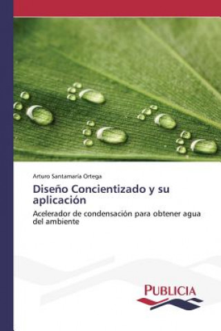 Livre Diseno Concientizado y su aplicacion Santamaria Ortega Arturo