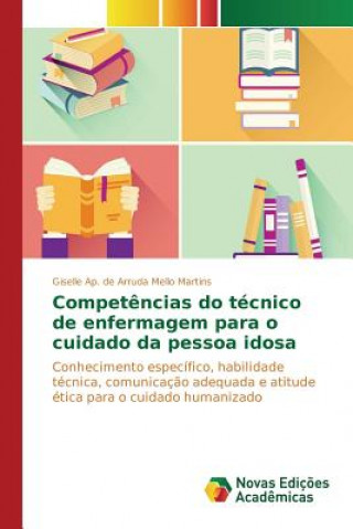 Könyv Competencias do tecnico de enfermagem para o cuidado da pessoa idosa Martins Giselle Ap De Arruda Mello